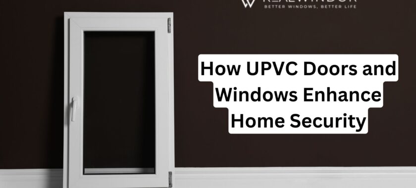 How UPVC Doors and Windows Enhance Home Security